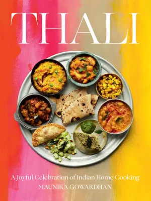 Thali: Una alegre celebración de la cocina casera india - Thali: A Joyful Celebration of Indian Home Cooking