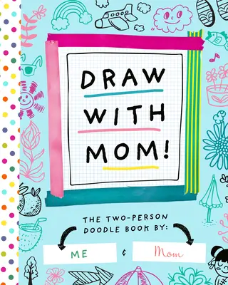 Dibuja con mamá El libro de garabatos para dos personas - Draw with Mom!: The Two-Person Doodle Book