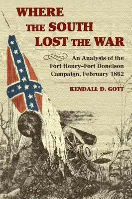 Donde el Sur perdió la guerra: Análisis de la campaña de Fort Henry-Fort Donelson, febrero de 1862 - Where the South Lost the War: An Analysis of the Fort Henry-Fort Donelson Campaign, February 1862