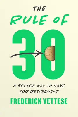 La regla de los 30: Una forma mejor de ahorrar para la jubilación - The Rule of 30: A Better Way to Save for Retirement