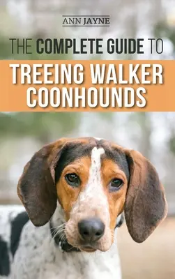 La Guía Completa de los Coonhounds Treeing Walker: Cómo encontrar, criar, adiestrar, alimentar, ejercitar, socializar y amar a su nuevo Walker Coonhound Pu - The Complete Guide to Treeing Walker Coonhounds: Finding, Raising, Training, Feeding, Exercising, Socializing, and Loving Your New Walker Coonhound Pu