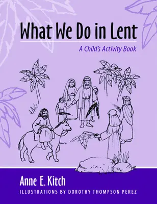 Qué hacemos en Cuaresma: Un libro de actividades para niños - What We Do in Lent: A Child's Activity Book