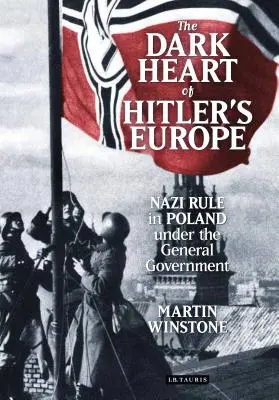 El corazón oscuro de la Europa de Hitler: La dominación nazi en Polonia bajo el Gobierno General - The Dark Heart of Hitler's Europe: Nazi Rule in Poland Under the General Government