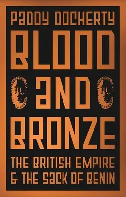 Sangre y bronce: el Imperio Británico y el saqueo de Benín - Blood and Bronze: The British Empire and the Sack of Benin