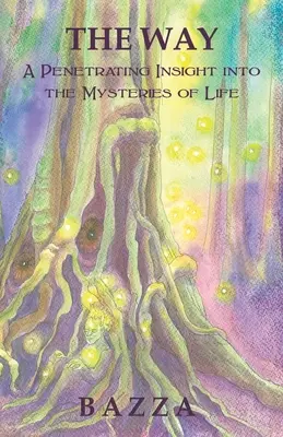 El camino: Una penetrante visión de los misterios de la vida - The Way: A Penetrating Insight Into the Mysteries of Life