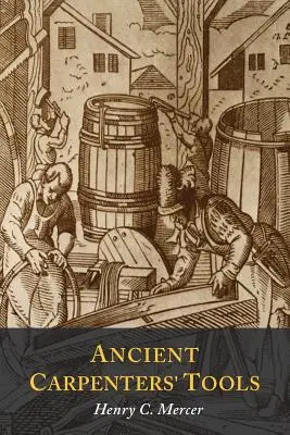 Ancient Carpenters' Tools: Ilustrado y explicado - Ancient Carpenters' Tools: Illustrated and Explained