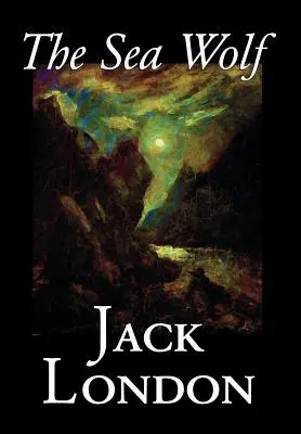 El lobo de mar de Jack London, Ficción, Clásicos, Historias del mar - The Sea Wolf by Jack London, Fiction, Classics, Sea Stories