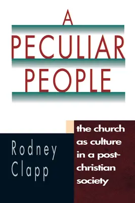 Un pueblo peculiar: La Iglesia como cultura en una sociedad postcristiana - A Peculiar People: The Church as Culture in a Post-Christian Society