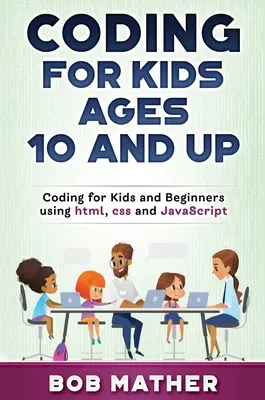 Coding for Kids Ages 10 and Up: Codificación para niños y principiantes usando html, css y JavaScript - Coding for Kids Ages 10 and Up: Coding for Kids and Beginners using html, css and JavaScript