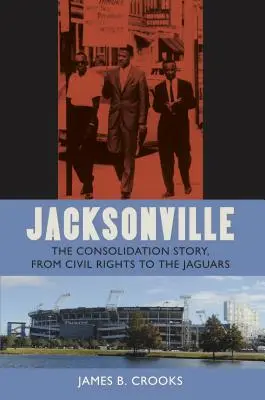 Jacksonville: La historia de la consolidación, de los derechos civiles a los Jaguars - Jacksonville: The Consolidation Story, from Civil Rights to the Jaguars