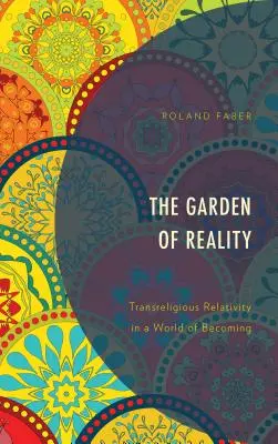 El jardín de la realidad: Relatividad transreligiosa en un mundo en devenir - The Garden of Reality: Transreligious Relativity in a World of Becoming