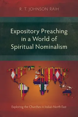 La predicación expositiva en un mundo de nominalismo espiritual: Explorando las iglesias del noreste de la India - Expository Preaching in a World of Spiritual Nominalism: Exploring the Churches in India's North East