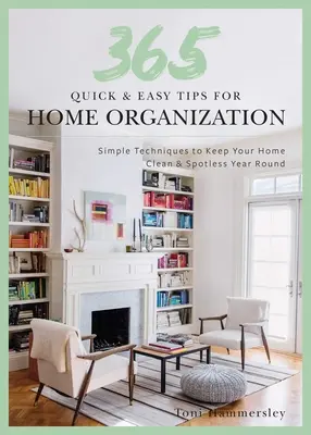 365 Consejos Rápidos y Fáciles: Organización del hogar: Técnicas sencillas para mantener su casa limpia y ordenada todo el año - 365 Quick & Easy Tips: Home Organization: Simple Techniques to Keep Your Home Neat and Tidy Year Round