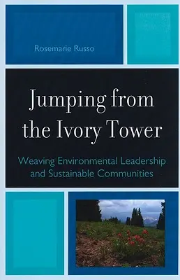 Saltar de la torre de marfil: Entretejiendo liderazgo medioambiental y comunidades sostenibles - Jumping from the Ivory Tower: Weaving Environmental Leadership and Sustainable Communities