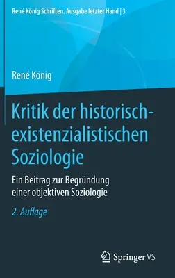 Crítica de la sociología histórico-existencialista: contribución a la fundamentación de una sociología objetiva - Kritik Der Historisch-Existenzialistischen Soziologie: Ein Beitrag Zur Begrndung Einer Objektiven Soziologie