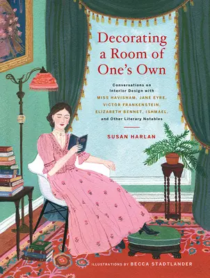 Decorando una habitacin propia: Conversaciones sobre diseo de interiores con Miss Havisham, Jane Eyre, Victor Frankenstein, Elizabeth Bennet, Ismael y Ot - Decorating a Room of One's Own: Conversations on Interior Design with Miss Havisham, Jane Eyre, Victor Frankenstein, Elizabeth Bennet, Ishmael, and Ot
