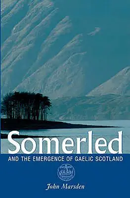 Somerled: Y el surgimiento de la Escocia gaélica - Somerled: And the Emergence of Gaelic Scotland