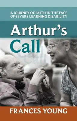 La llamada de Arturo: Un viaje de fe ante una grave discapacidad intelectual - Arthur's Call: A Journey Of Faith In The Face Of Severe Learning Disability