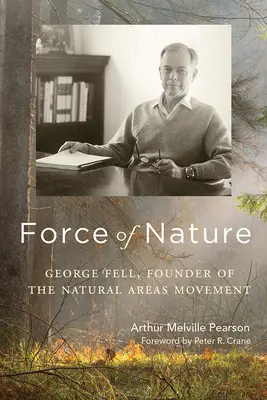 Una fuerza de la naturaleza: George Fell, fundador del movimiento de áreas naturales - Force of Nature: George Fell, Founder of the Natural Areas Movement