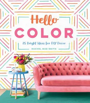 Hello Color: 25 ideas brillantes para la decoración DIY - Hello Color: 25 Bright Ideas for DIY Decor