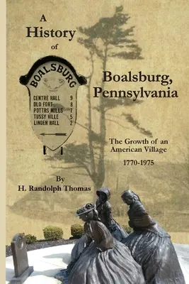 Historia de Boalsburg, Pensilvania, 1770-1975: El crecimiento de un pueblo americano - A History of Boalsburg, Pennsylvania, 1770-1975: The Growth of an American Village