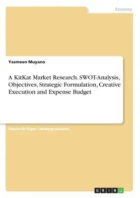 Estudio de mercado de KitKat. Análisis DAFO, objetivos, formulación estratégica, ejecución creativa y presupuesto de gastos - A KitKat Market Research. SWOT-Analysis, Objectives, Strategic Formulation, Creative Execution and Expense Budget