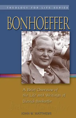 Bonhoeffer: Breve panorámica de la vida y los escritos de Dietrich Bonhoeffer - Bonhoeffer: A Brief Overview of the Life and Writings of Dietrich Bonhoeffer