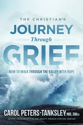 El viaje del cristiano a través del dolor: Cómo atravesar el valle con esperanza - The Christian's Journey Through Grief: How to Walk Through the Valley with Hope