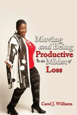 Moverse y ser productivo en medio de la pérdida - Moving and Being Productive in the Midst of Loss