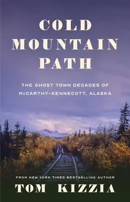 Cold Mountain Path: Las décadas fantasma de McCarthy-Kennecott, Alaska - Cold Mountain Path: The Ghost Town Decades of McCarthy-Kennecott, Alaska