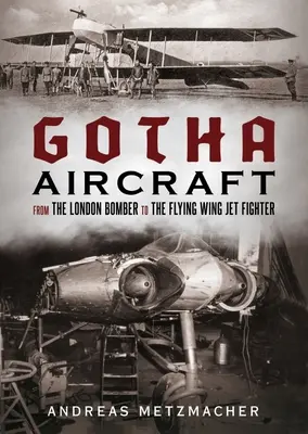 Gotha Aircraft: Del bombardero de Londres al caza a reacción de ala volante - Gotha Aircraft: From the London Bomber to the Flying Wing Jet Fighter