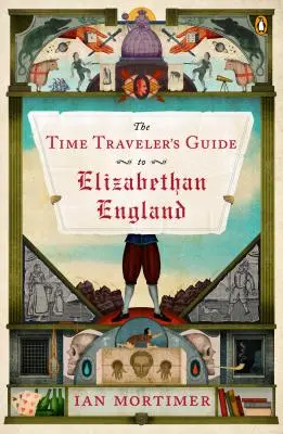 Guía del viajero en el tiempo de la Inglaterra isabelina - The Time Traveler's Guide to Elizabethan England