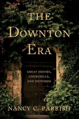 La era Downton: Grandes casas, Churchills y Mitfords - The Downton Era: Great Houses, Churchills, and Mitfords