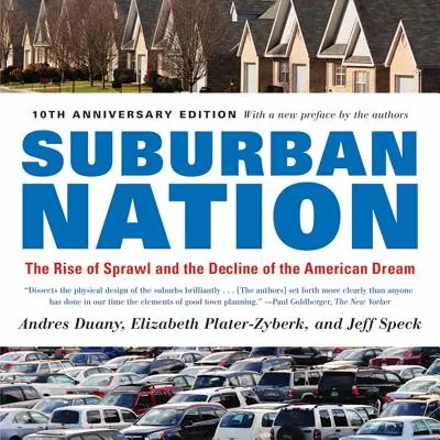 La nación suburbana: El auge de la expansión y el declive del sueño americano - Suburban Nation: The Rise of Sprawl and the Decline of the American Dream