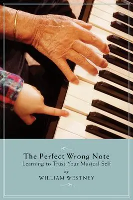 La nota incorrecta perfecta: aprender a confiar en tu yo musical - The Perfect Wrong Note: Learning to Trust Your Musical Self