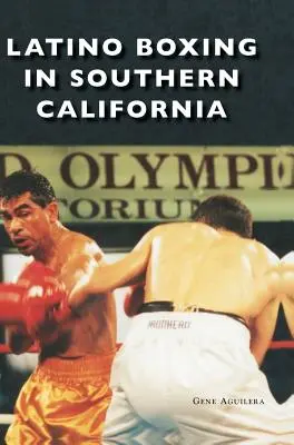 Boxeo latino en el sur de California - Latino Boxing in Southern California