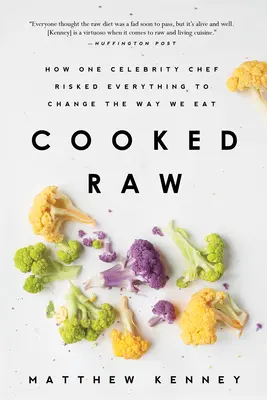 Cooked Raw: Cómo un famoso chef lo arriesgó todo para cambiar nuestra forma de comer - Cooked Raw: How One Celebrity Chef Risked Everything to Change the Way We Eat