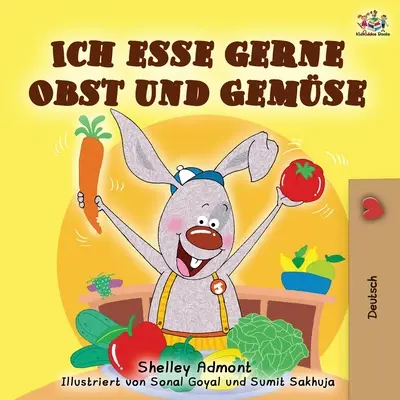 Ich esse gerne Obst und Gemse: Me encanta comer frutas y verduras - Edición en alemán - Ich esse gerne Obst und Gemse: I Love to Eat Fruits and Vegetables - German edition