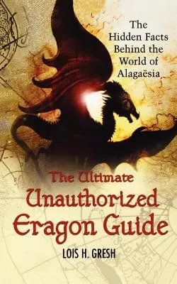 La guía definitiva no autorizada de Eragon: Los datos ocultos del mundo de Alagaesia - The Ultimate Unauthorized Eragon Guide: The Hidden Facts Behind the World of Alagaesia