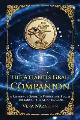 El compañero del Grial de Atlantis: Guía de referencia de cosas y lugares para los fans de Atlantis Grail - The Atlantis Grail Companion: A Reference Guide to Things and Places for Fans of The Atlantis Grail