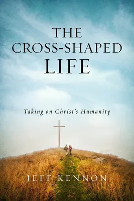 La vida en cruz: Asumir la humanidad de Cristo - The Cross-Shaped Life: Taking on Christ's Humanity