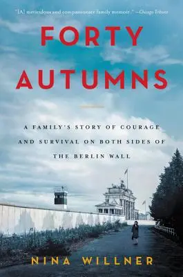 Cuarenta Otoños: La historia de una familia de coraje y supervivencia a ambos lados del Muro de Berlín - Forty Autumns: A Family's Story of Courage and Survival on Both Sides of the Berlin Wall