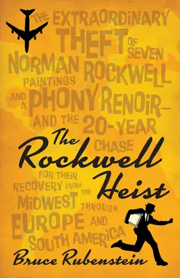 The Rockwell Heist: The Extraordinary Theft of Seven Norman Rockwell Paintings and a Phony Renoir--And the 20-Year Chase for Their Recover (El robo de los Rockwell: el extraordinario robo de siete cuadros de Norman Rockwell y un Renoir falso, y la persecución de 20 años para recuperarlos) - The Rockwell Heist: The Extraordinary Theft of Seven Norman Rockwell Paintings and a Phony Renoir--And the 20-Year Chase for Their Recover