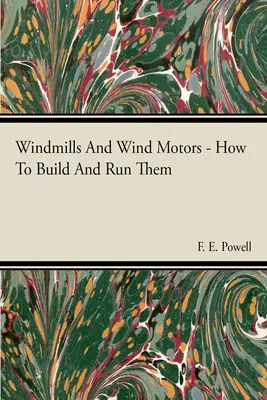 Molinos de viento y motores eólicos: cómo construirlos y hacerlos funcionar - Windmills And Wind Motors - How To Build And Run Them