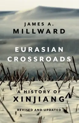 Encrucijadas euroasiáticas: Historia de Xinjiang, revisada y actualizada - Eurasian Crossroads: A History of Xinjiang, Revised and Updated