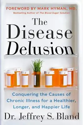 El espejismo de la enfermedad: Conquistando las causas de las enfermedades crónicas para una vida más sana, larga y feliz - The Disease Delusion: Conquering the Causes of Chronic Illness for a Healthier, Longer, and Happier Life