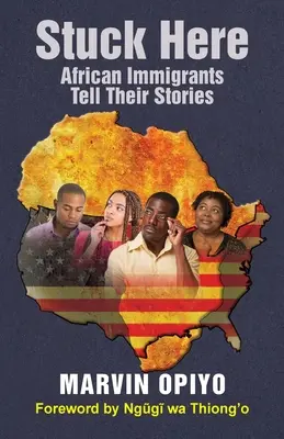 Atrapados aquí: Los inmigrantes africanos cuentan su historia - Stuck Here: African Immigrants Tell Their Stories