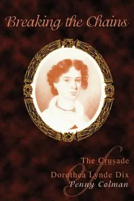 Rompiendo las cadenas: La cruzada de Dorothea Lynde Dix - Breaking the Chains: The Crusade of Dorothea Lynde Dix