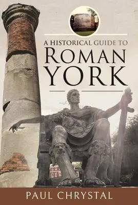 Guía histórica de la York romana - A Historical Guide to Roman York