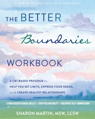 The Better Boundaries Workbook: Un programa basado en la TCC para ayudarte a poner límites, expresar tus necesidades y crear relaciones sanas - The Better Boundaries Workbook: A Cbt-Based Program to Help You Set Limits, Express Your Needs, and Create Healthy Relationships